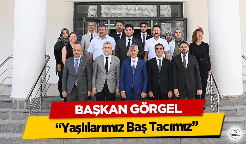 Başkan Görgel: “Yaşlılarımız Baş Tacımız”