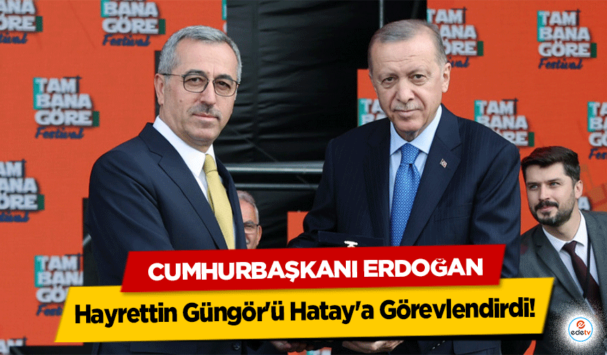 Cumhurbaşkanı Erdoğan, Hayrettin Güngör'ü Hatay'a Görevlendirdi