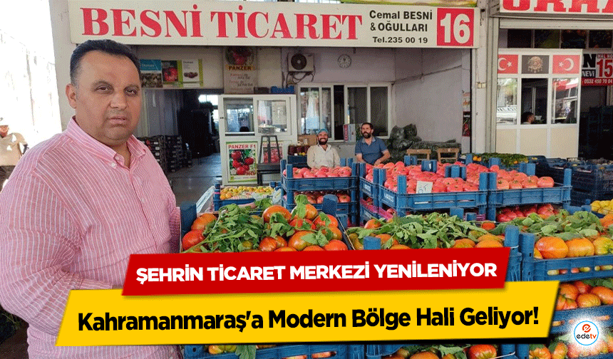 Kahramanmaraş'a Modern Bölge Hali Geliyor! Şehrin Ticaret Merkezi Yenileniyor