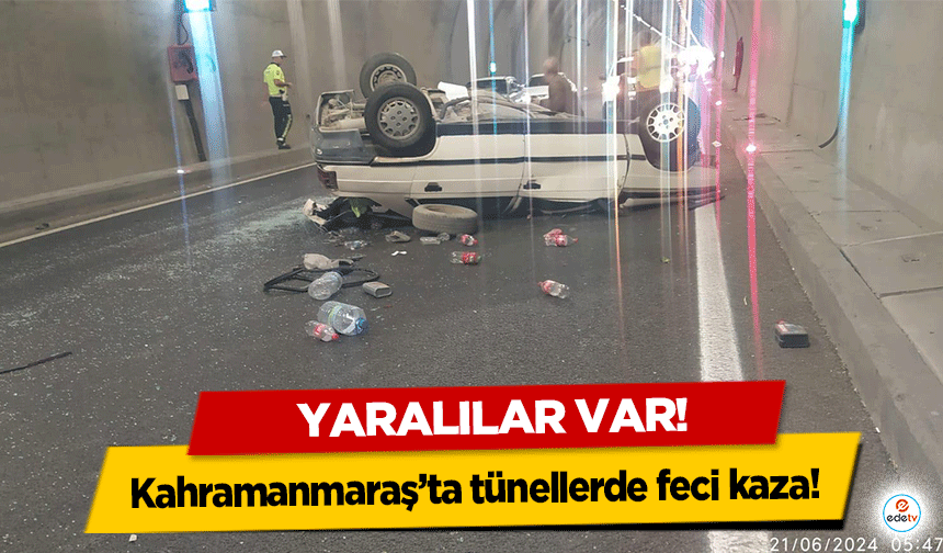 Kahramanmaraş’ta tünellerde feci kaza! Yaralılar var!