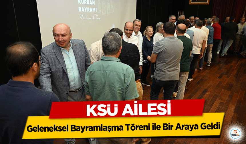 KSÜ Ailesi Geleneksel Bayramlaşma Töreni ile Bir Araya Geldi