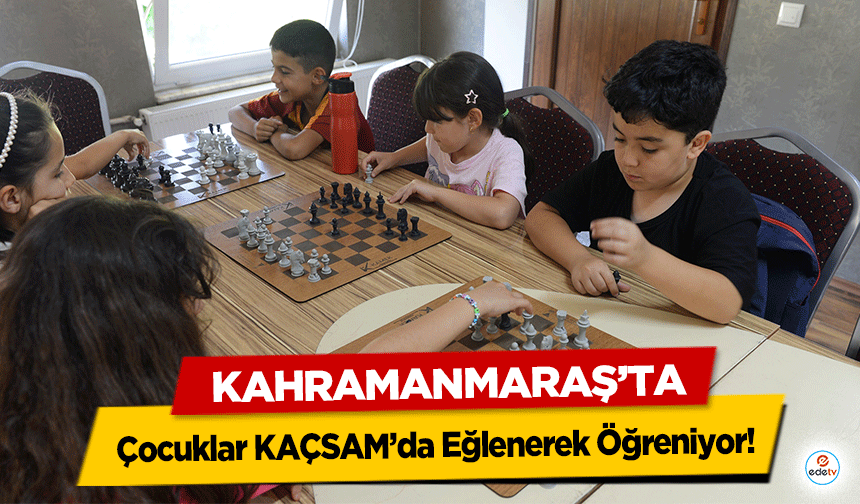 Kahramanmaraş’ta Çocuklar KAÇSAM’da Eğlenerek Öğreniyor