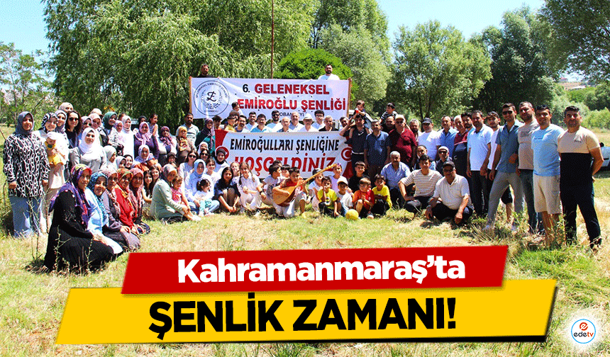 Kahramanmaraş'ta şenlik zamanı!