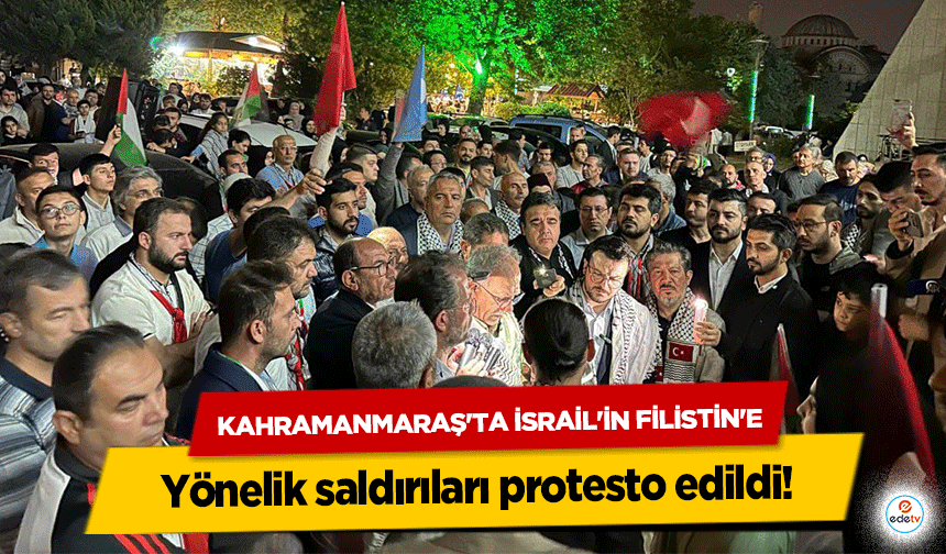 Kahramanmaraş'ta İsrail'in Filistin'e yönelik saldırıları protesto edildi!