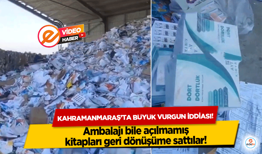 Kahramanmaraş’ta büyük vurgun iddiası! Ambalajı bile açılmamış kitapları geri dönüşüme sattılar!