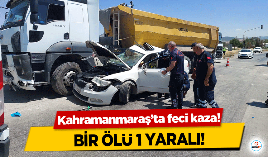 Kahramanmaraş’ta feci kaza! Bir ölü 1 yaralı!