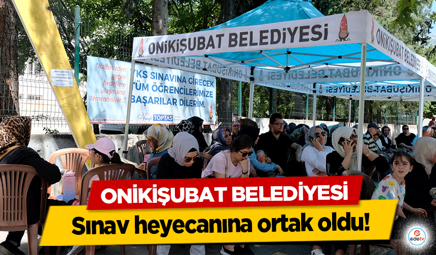 Onikişubat Belediyesi sınav heyecanına ortak oldu!