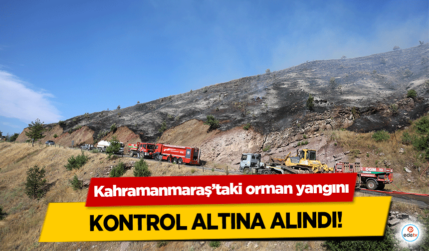 Kahramanmaraş’taki orman yangını kontrol altına alındı