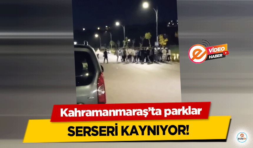 Kahramanmaraş’ta parklar serseri kaynıyor!