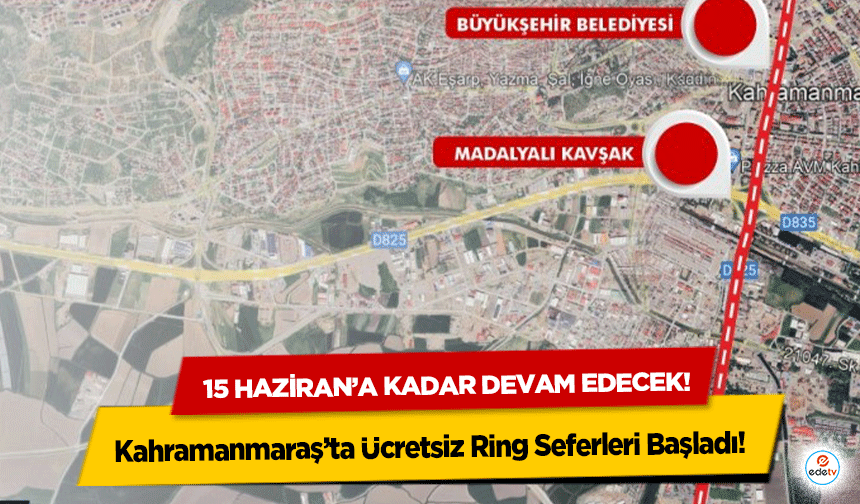 Kahramanmaraş’ta Ücretsiz Ring Seferleri Başladı! 15 Haziran’a kadar devam edecek!