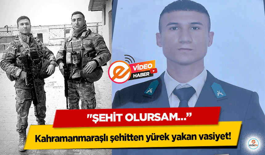 Kahramanmaraşlı şehitten yürek yakan vasiyet! "Şehit olursam…”