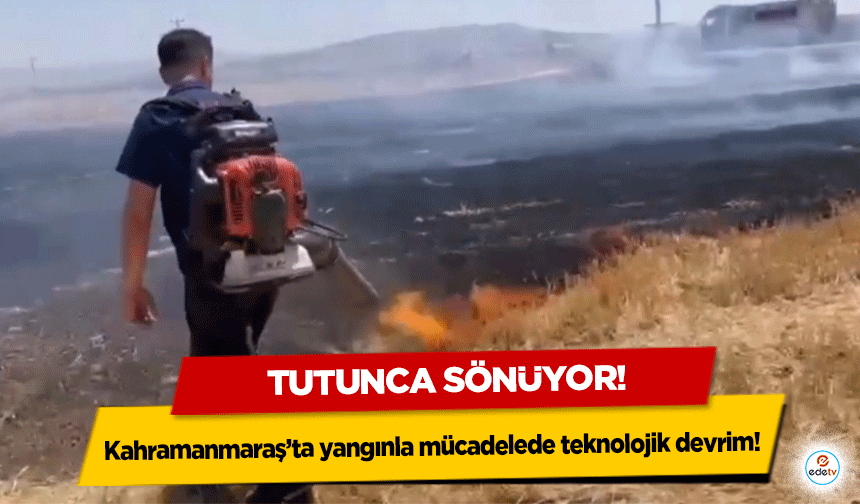 Kahramanmaraş’ta yangınla mücadelede teknolojik devrim!