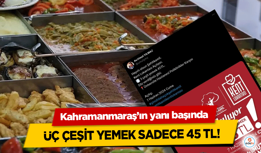 Kahramanmaraş’ın yanı başında üç çeşit yemek sadece 45 TL!