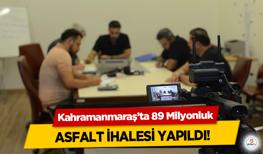 Kahramanmaraş’ta 89 Milyonluk asfalt ihalesi yapıldı!