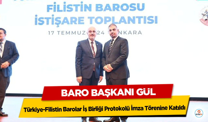 Baro Başkanı Gül, Türkiye-Filistin Barolar İş Birliği Protokolü İmza Törenine Katıldı