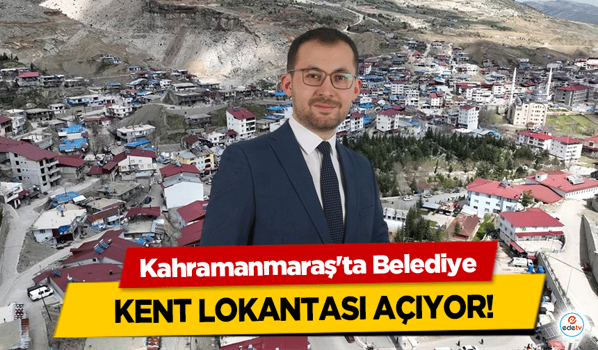 Kahramanmaraş'ta Belediye kent lokantası açıyor!