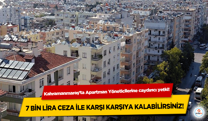 Kahramanmaraş’ta Apartman Yöneticilerine caydırıcı yetki! 7 bin lira ceza ile karşı karşıya kalabilirsiniz!