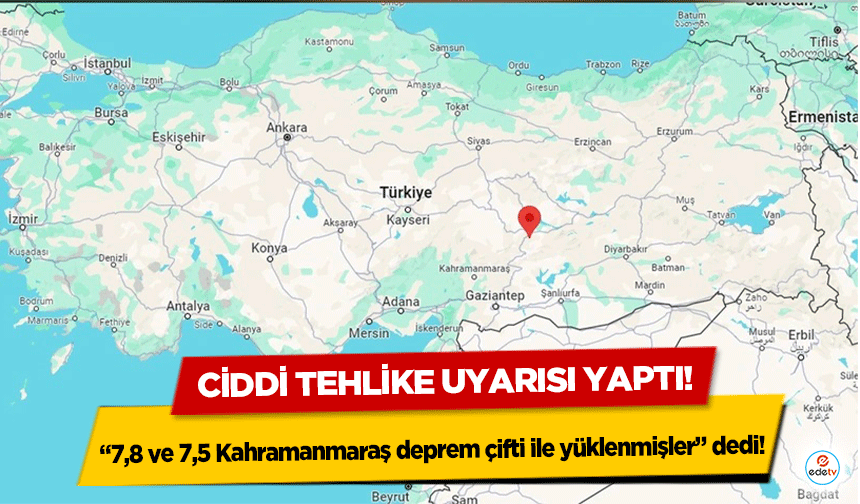 Uzman isim "7,8 ve 7,5 Kahramanmaraş deprem çifti ile yüklenmişler"dedi! Ciddi tehlike uyarısı yaptı!