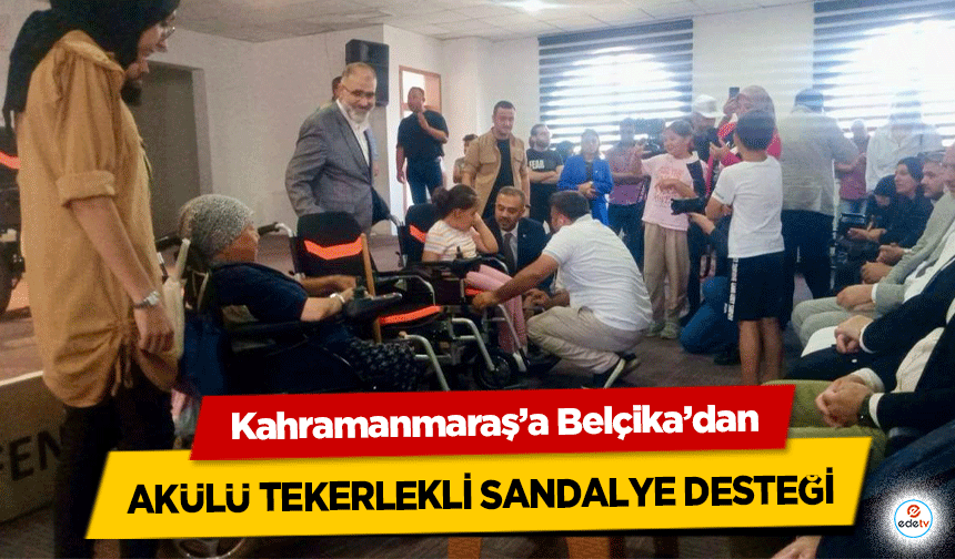 Kahramanmaraş’a Belçika’dan akülü tekerlekli sandalye desteği