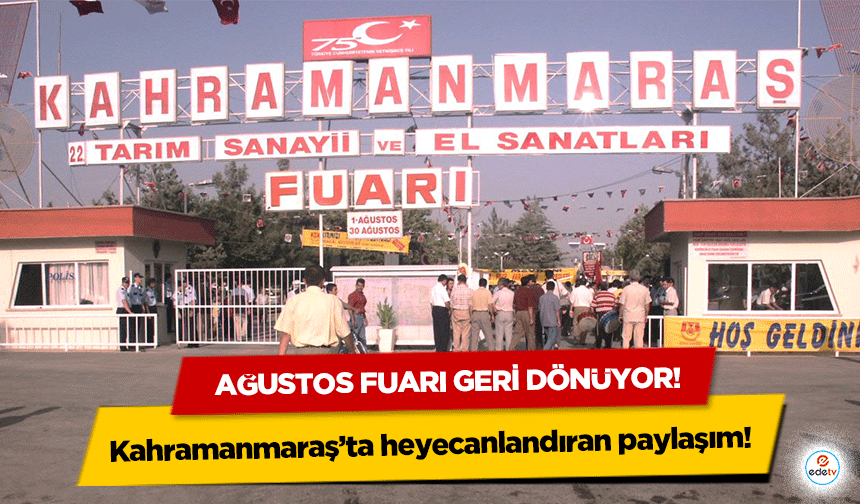 Kahramanmaraş’ta heyecanlandıran paylaşım! Ağustos fuarı geri dönüyor!