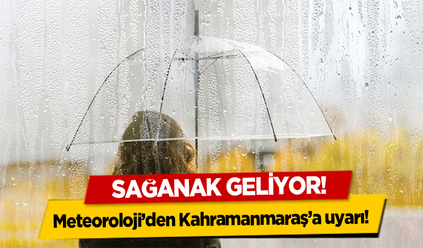 Meteoroloji’den Kahramanmaraş’a sağanak uyarısı!