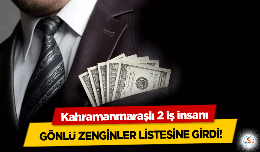 Kahramanmaraşlı 2 iş insanı Gönlü Zenginler Listesine Girdi!