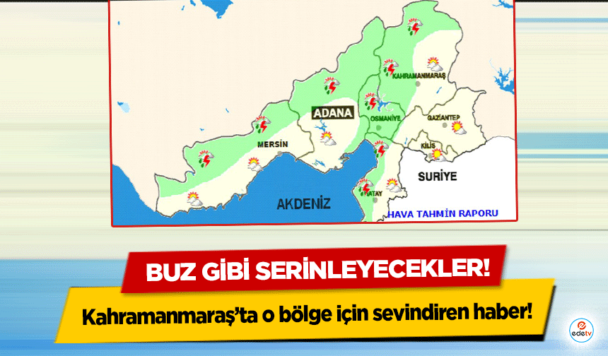 Kahramanmaraş’ta O bölge için sevindiren haber! Serinleyecekler!