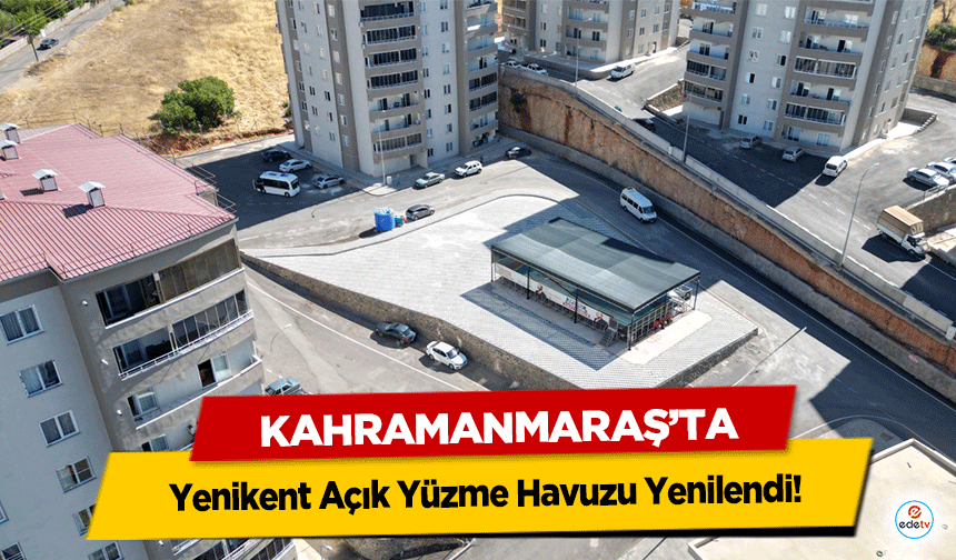 Kahramanmaraş’ta Yenikent Açık Yüzme Havuzu Yenilendi