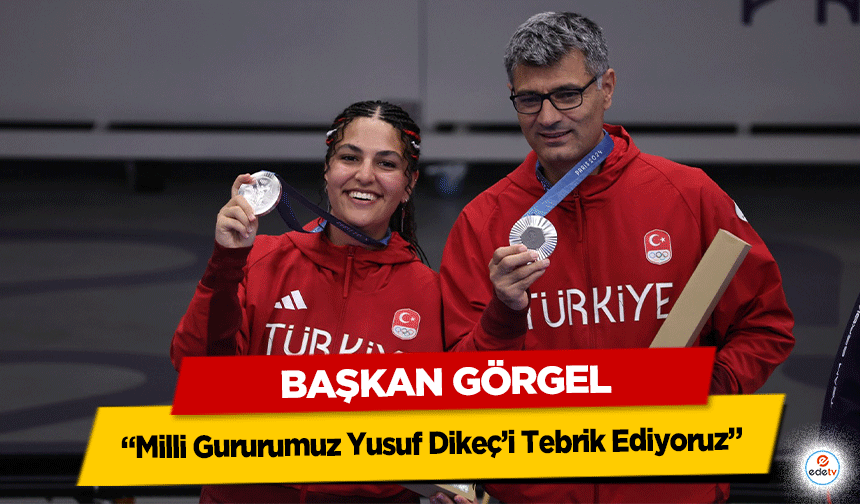 Başkan Görgel: “Milli Gururumuz Yusuf Dikeç’i Tebrik Ediyoruz”