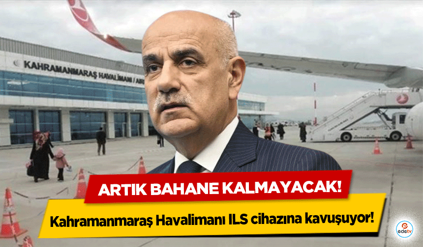 Kahramanmaraş Havalimanı ILS cihazına kavuşuyor!