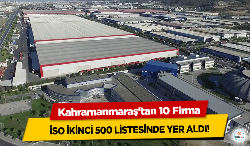 Kahramanmaraş'tan 10 Firma İSO ikinci 500 listesinde yer aldı