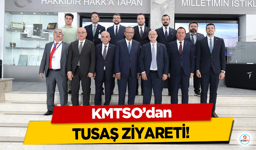 KMTSO’dan TUSAŞ ziyareti!