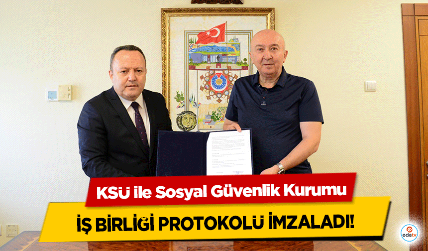 KSÜ ile Sosyal Güvenlik Kurumu iş birliği protokolü imzaladı