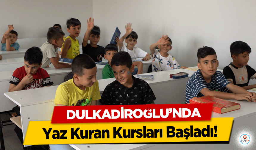 Dulkadiroğlu’nda Yaz Kuran Kursları Başladı