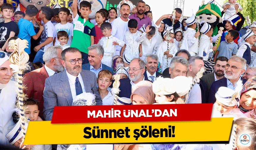 Mahir Ünal’dan sünnet şöleni!