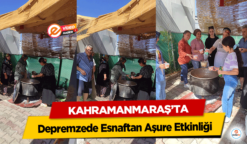 Kahramanmaraş'ta Depremzede Esnaftan Aşure Etkinliği