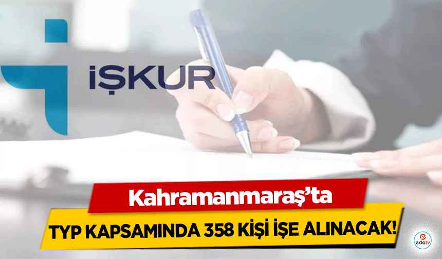 Kahramanmaraş’ta TYP kapsamında 358 kişi işe alınacak!