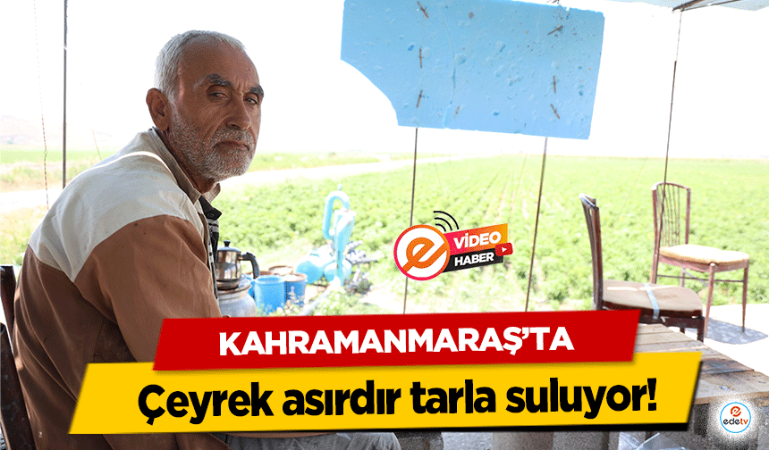 Kahramanmaraş’ta çeyrek asırdır tarla suluyor!