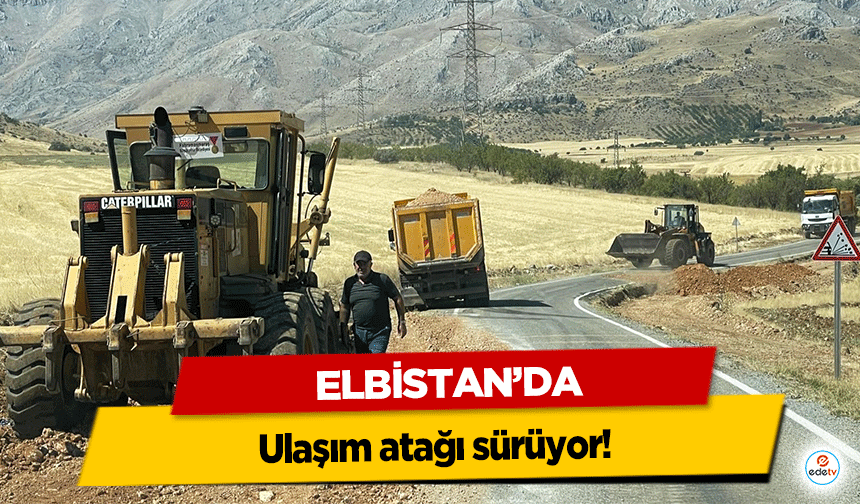 Elbistan’da ulaşım atağı sürüyor!