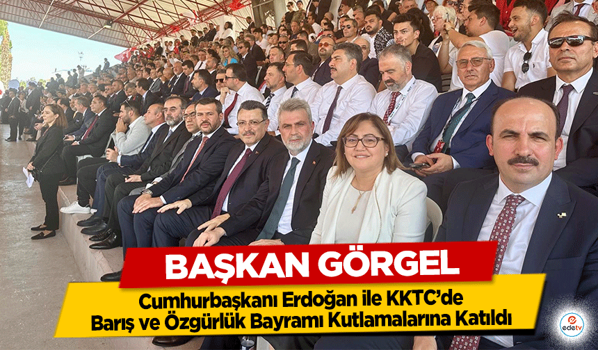 Başkan Görgel, Cumhurbaşkanı Erdoğan ile KKTC’de Barış ve Özgürlük Bayramı Kutlamalarına Katıldı