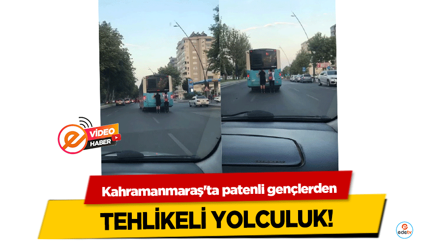 Kahramanmaraş'ta patenli gençlerden tehlikeli yolculuk!