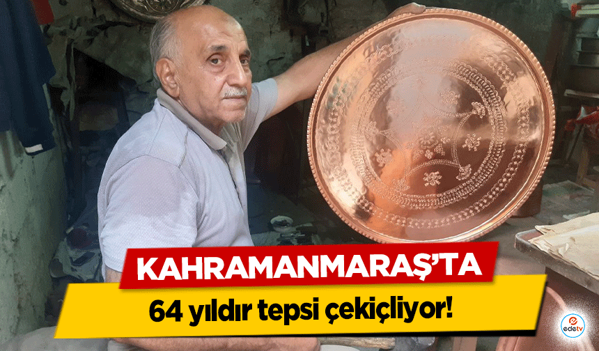 Kahramanmaraş'ta 64 yıldır tepsi çekiçliyor!