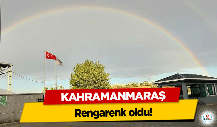 Kahramanmaraş rengarenk oldu!