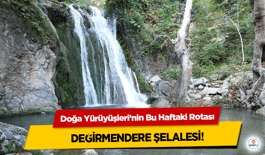 Doğa Yürüyüşleri’nin Bu Haftaki Rotası: Değirmendere Şelalesi