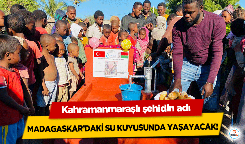 Kahramanmaraşlı şehidin adı Madagaskar’daki su kuyusunda yaşayacak!