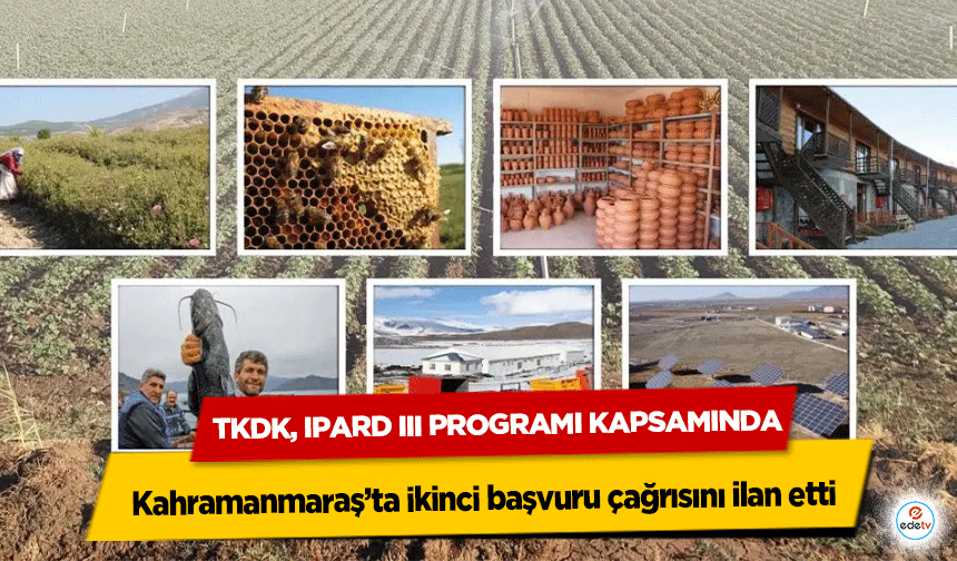 TKDK, IPARD III programı kapsamında Kahramanmaraş’ta ikinci başvuru çağrısını ilan etti