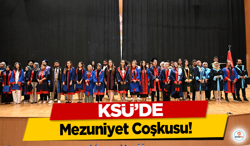 KSÜ'de Mezuniyet Coşkusu!