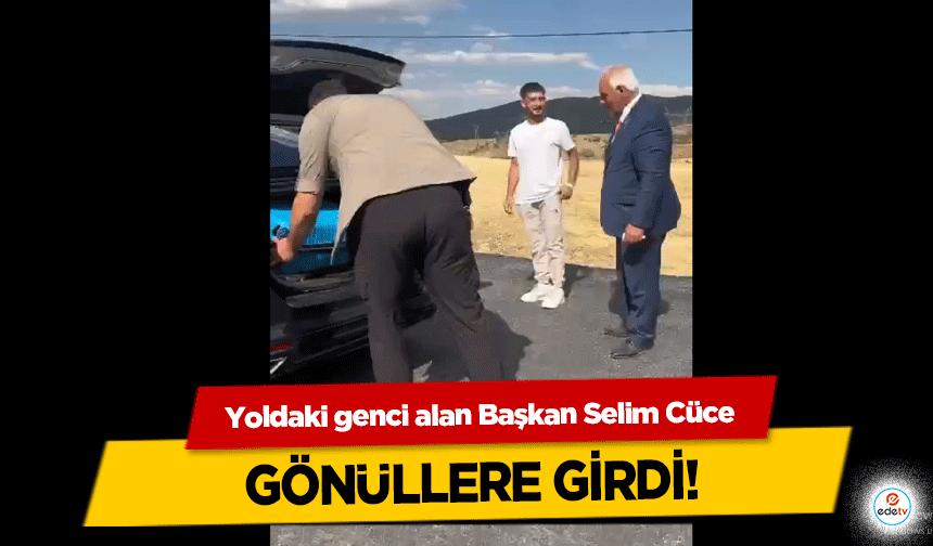 Yoldaki genci alan Başkan Selim Cüce gönüllere girdi!