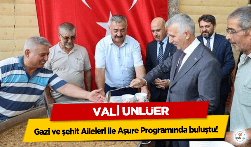 Vali Ünlüer, Gazi ve şehit Aileleri ile Aşure Programında buluştu!