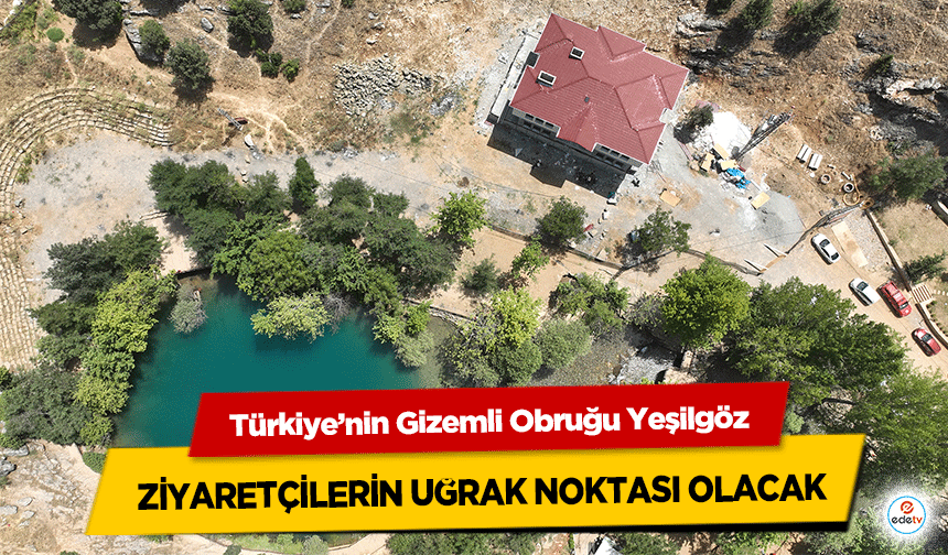 Türkiye’nin Gizemli Obruğu Yeşilgöz ziyaretçilerin uğrak noktası olacak